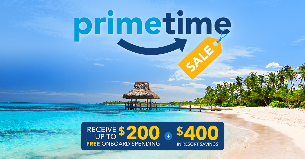 Prime Time Sale! | Receive up to $200 free onboard spedning + $400 in resort savings